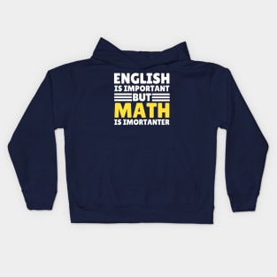 English Is Important But Math Is Importanter Kids Hoodie